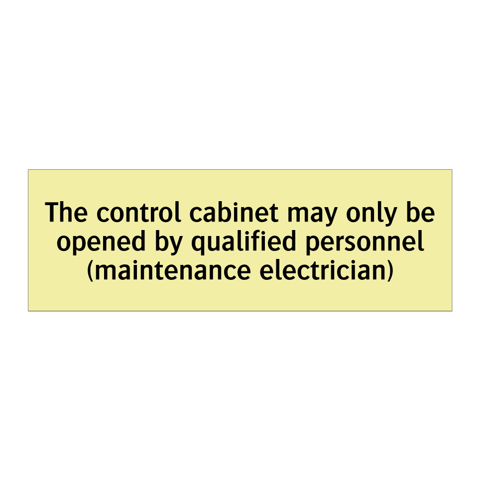 The control cabinet may only be opened by qualified personnel (maintenance electrician)