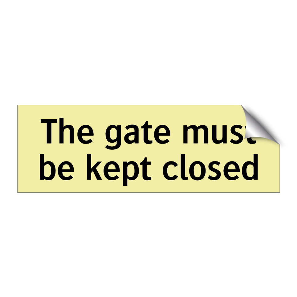 The gate must be kept closed