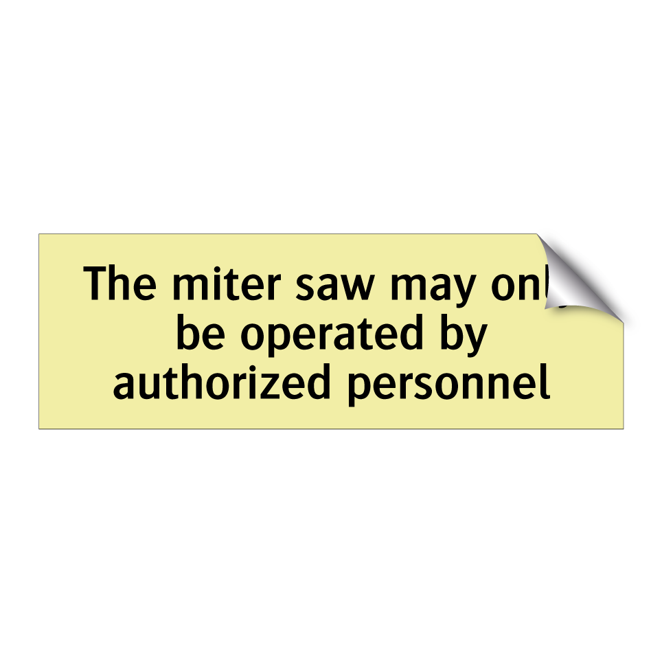 The miter saw may only be operated by authorized personnel