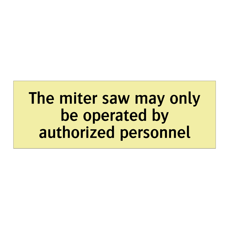 The miter saw may only be operated by authorized personnel