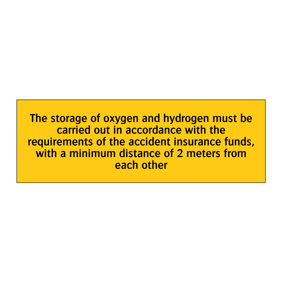 The storage of oxygen and hydrogen must be carried out in accordance with the requirements of the accident insurance funds, with a minimum distance of 2 meters from each other