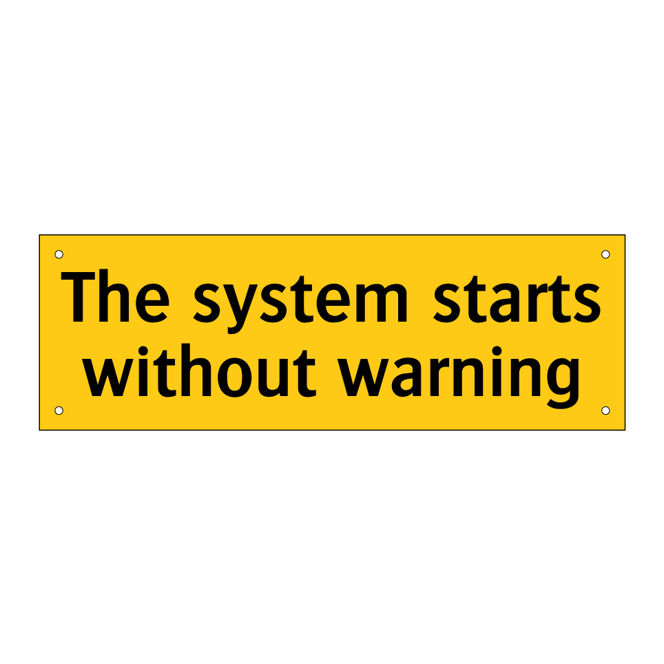 The system starts without warning