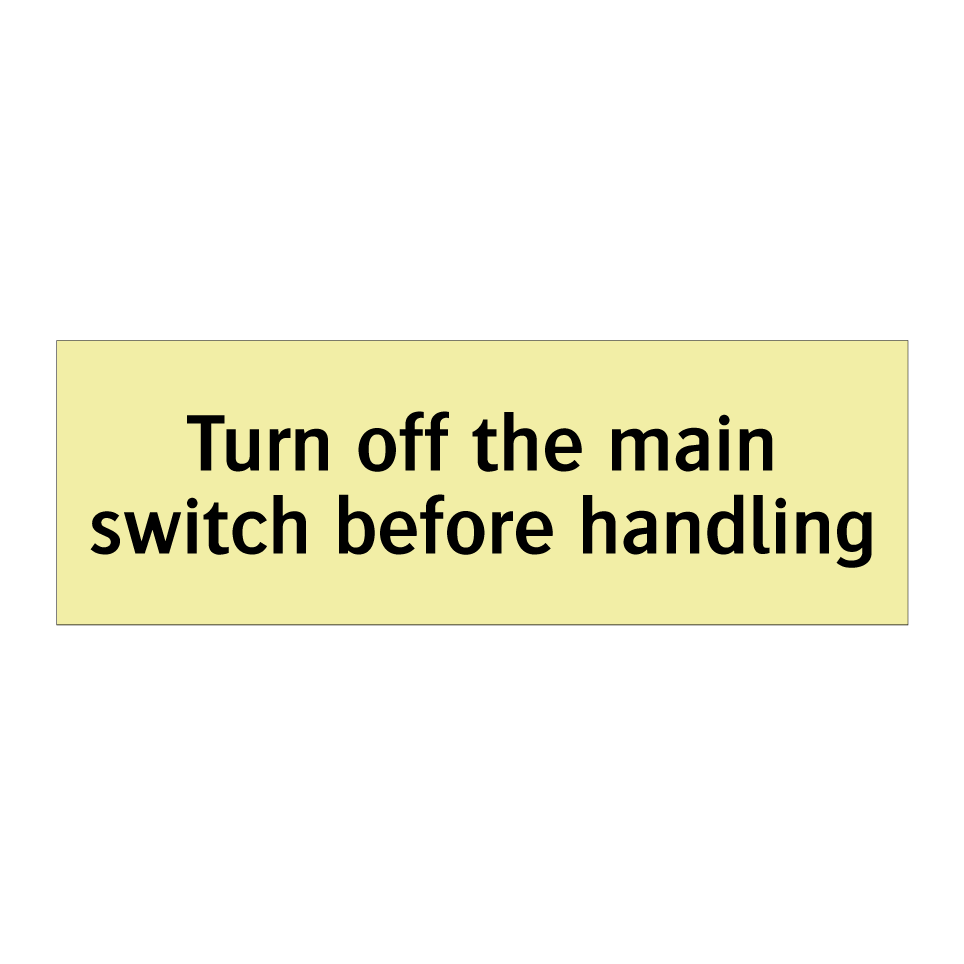 Turn off the main switch before handling