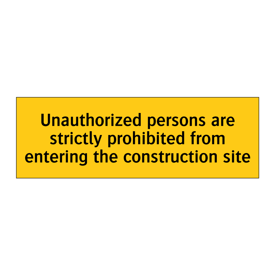Unauthorized persons are strictly prohibited from entering the construction site