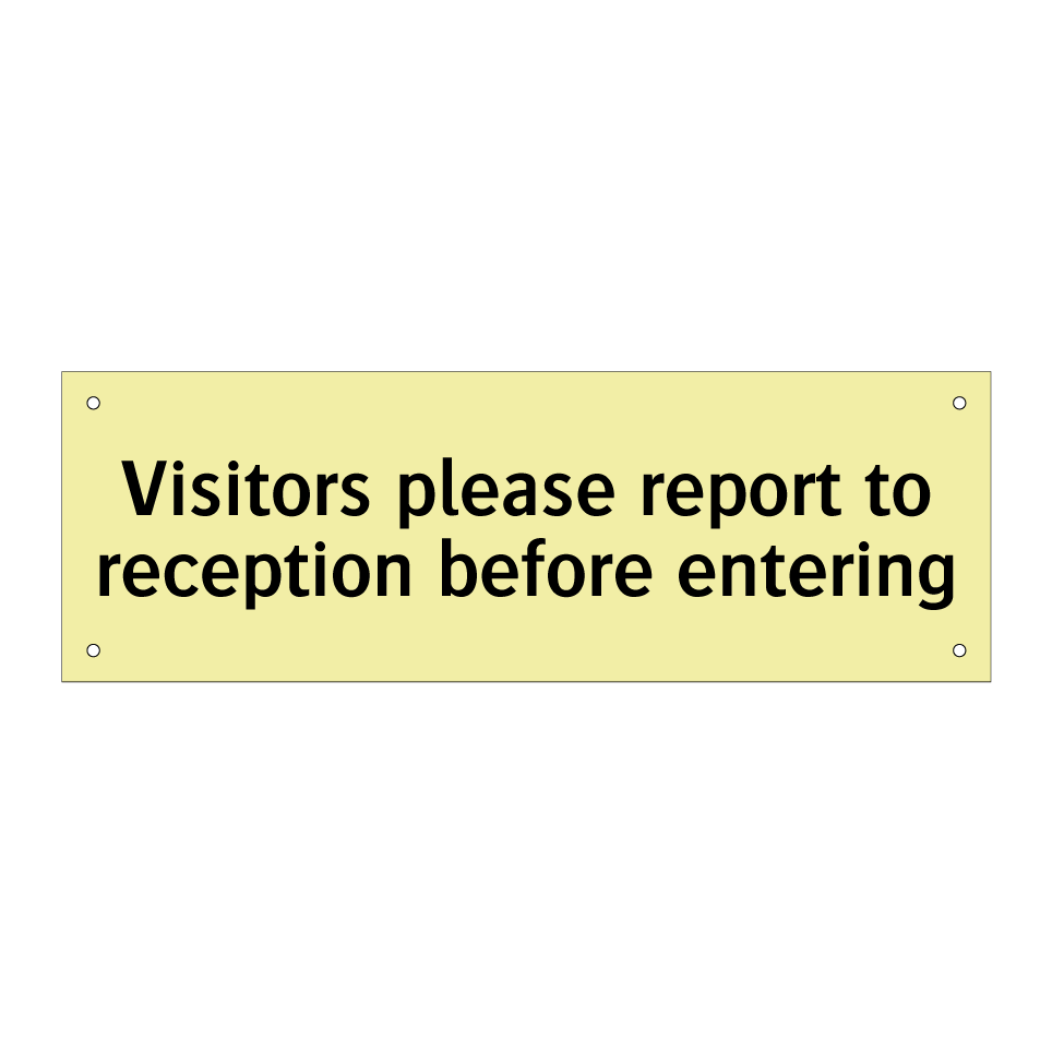 Visitors please report to reception before entering