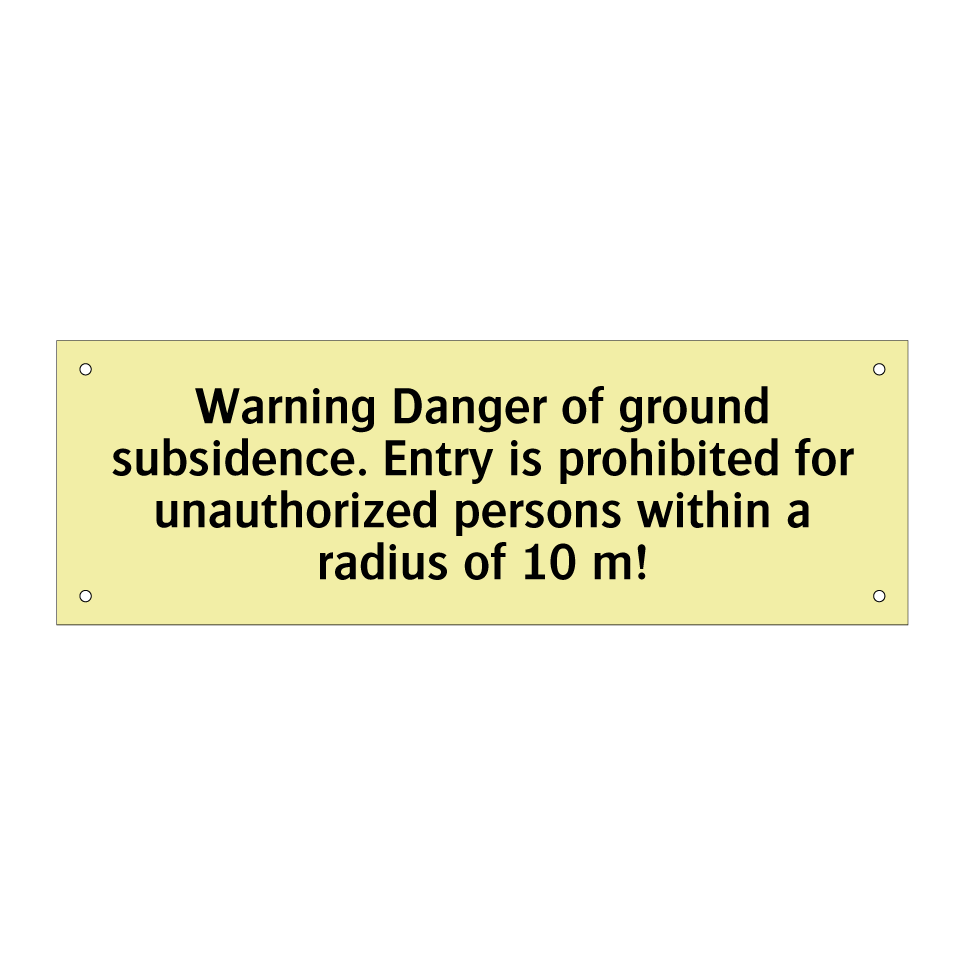 Warning Danger of ground subsidence. Entry is prohibited for unauthorized persons within a radius of 10 m!