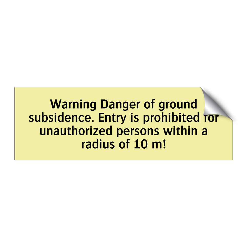 Warning Danger of ground subsidence. Entry is prohibited for unauthorized persons within a radius of 10 m!