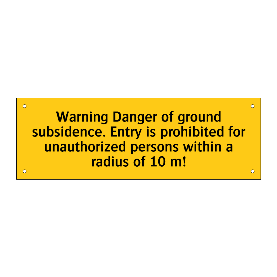Warning Danger of ground subsidence. Entry is prohibited for unauthorized persons within a radius of 10 m!