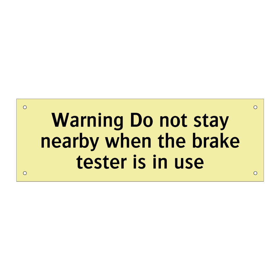 Warning Do not stay nearby when the brake tester is in use