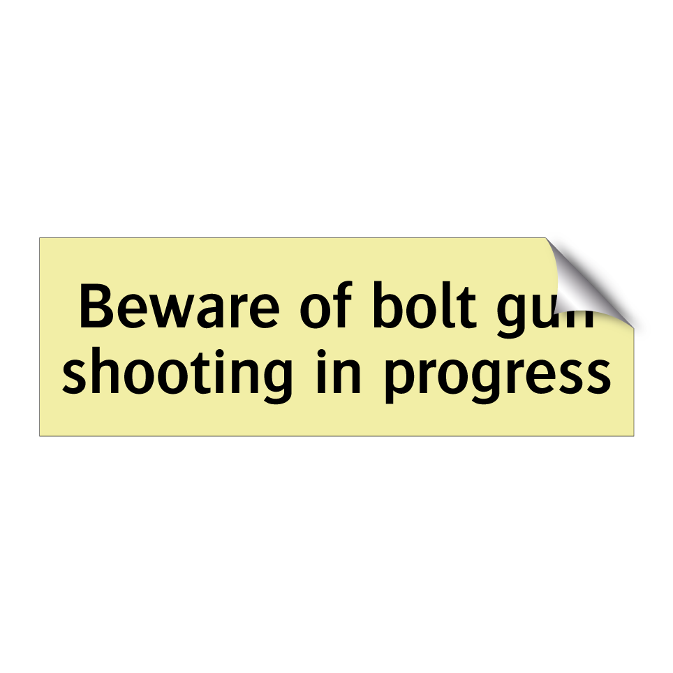 Beware of bolt gun shooting in progress