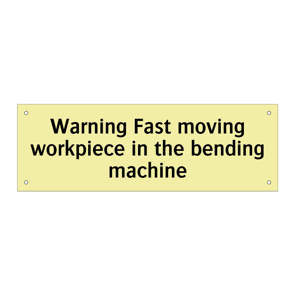 Warning Fast moving workpiece in the bending machine