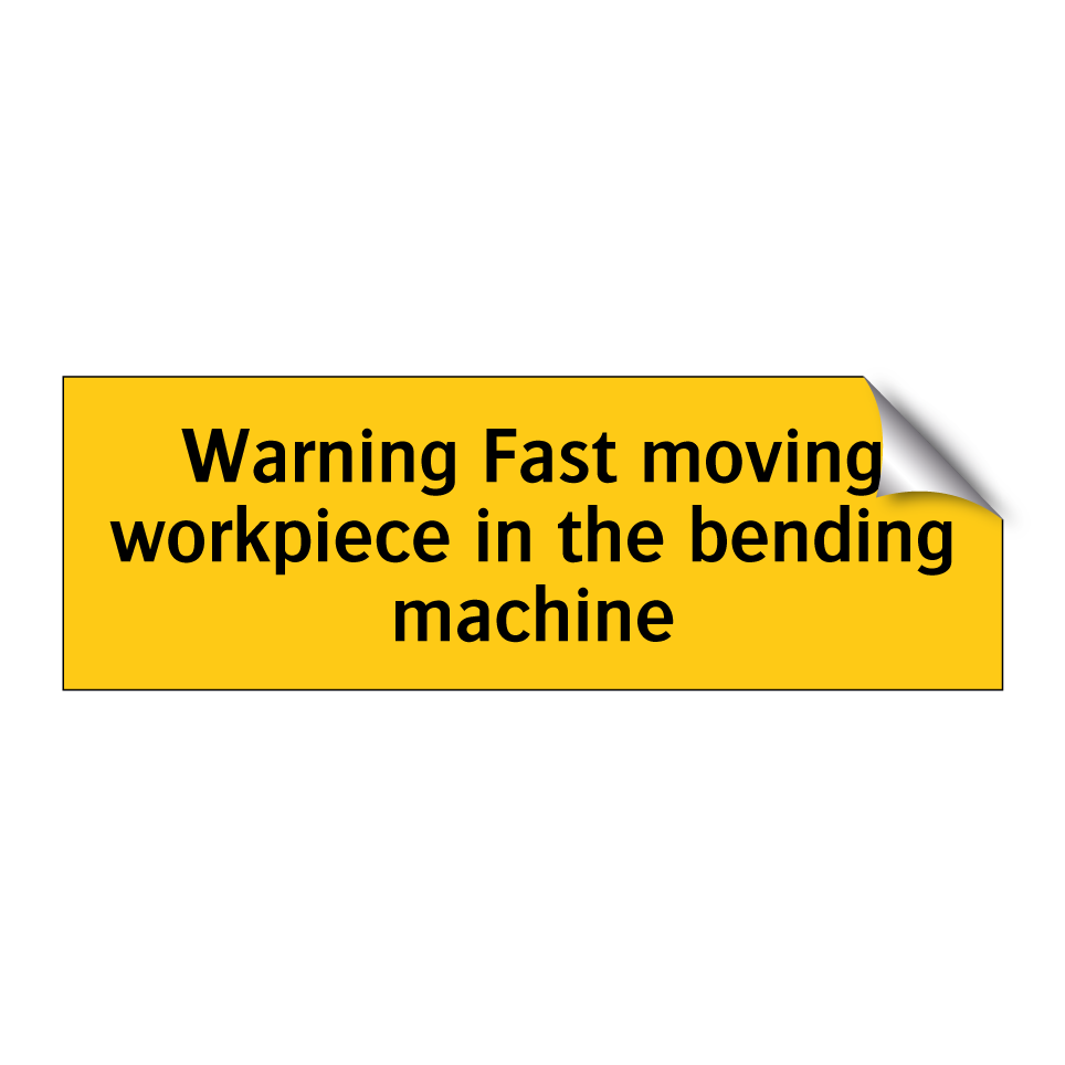 Warning Fast moving workpiece in the bending machine