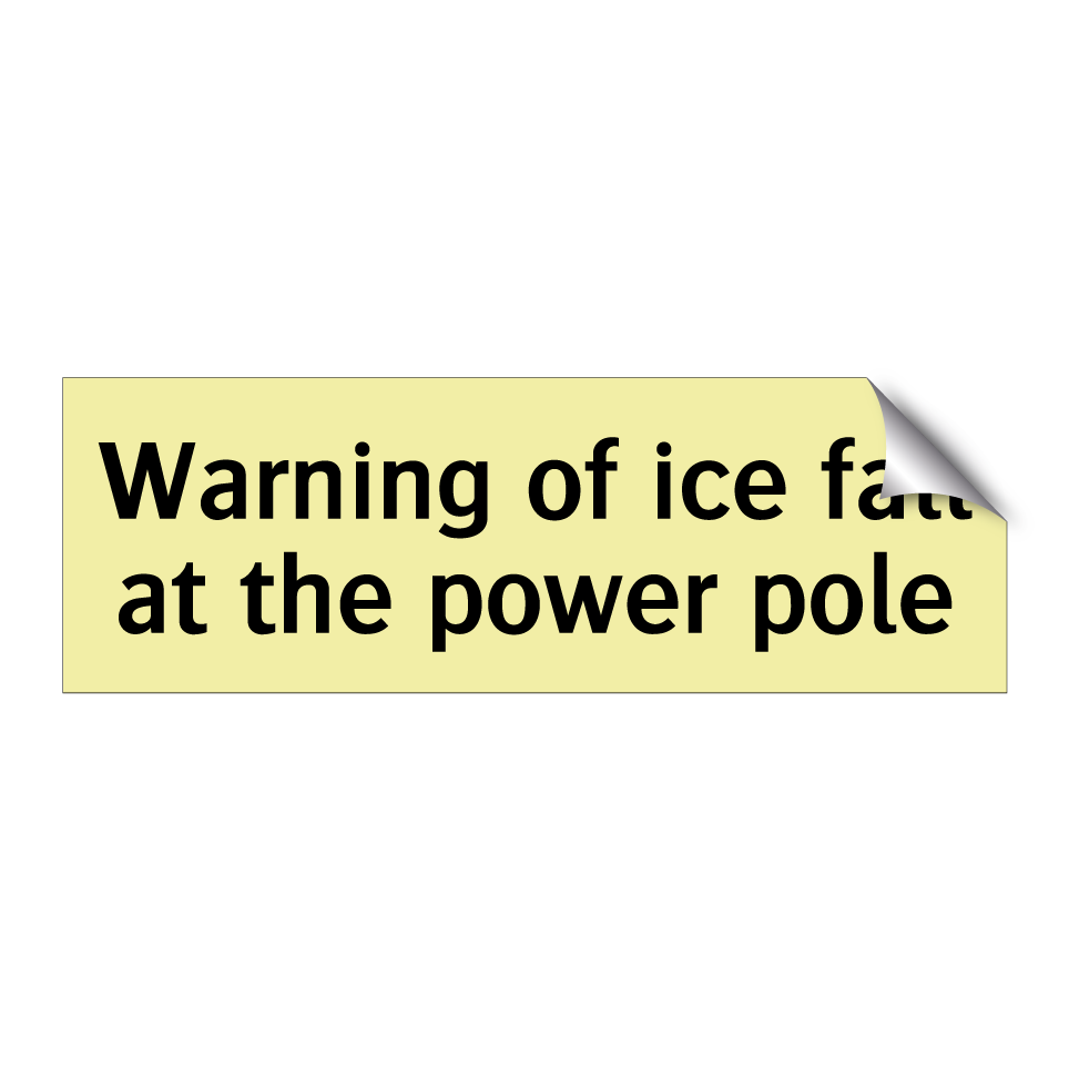 Warning of ice fall at the power pole