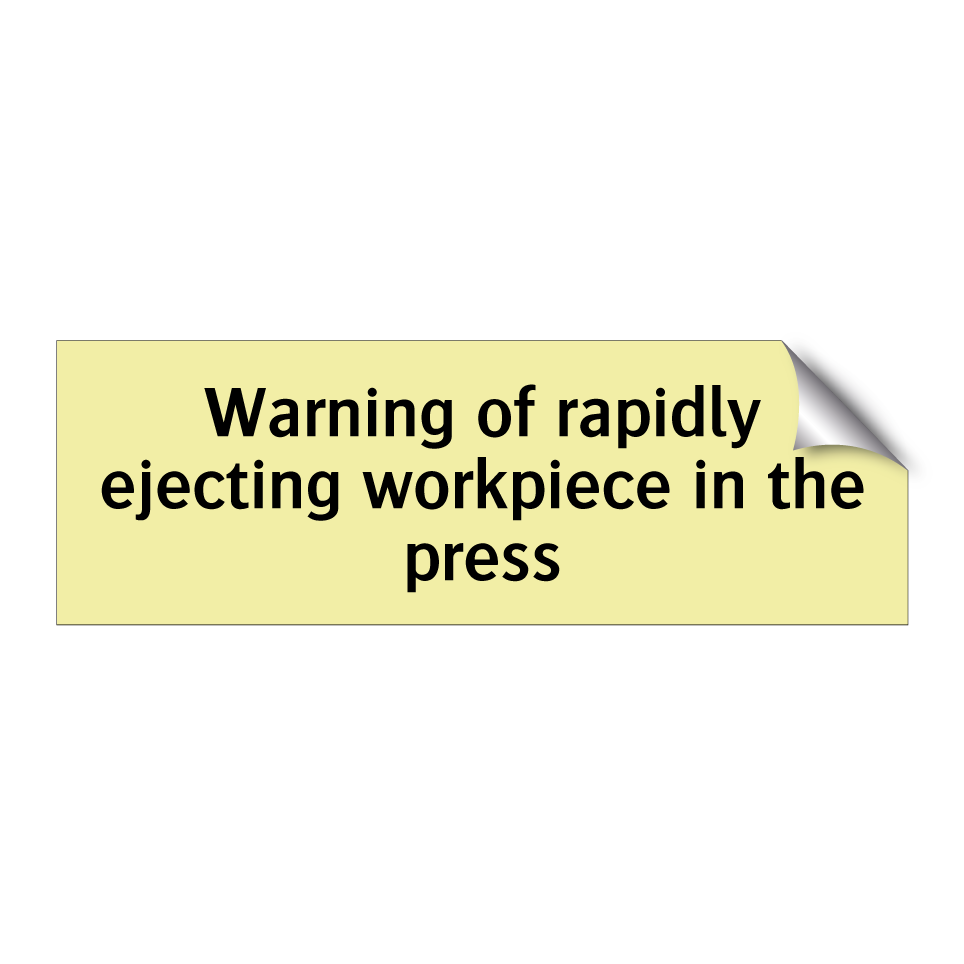 Warning of rapidly ejecting workpiece in the press