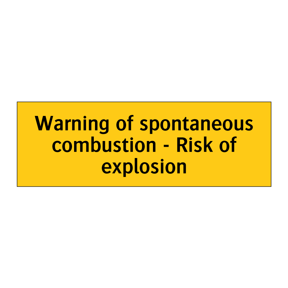 Warning of spontaneous combustion - Risk of explosion