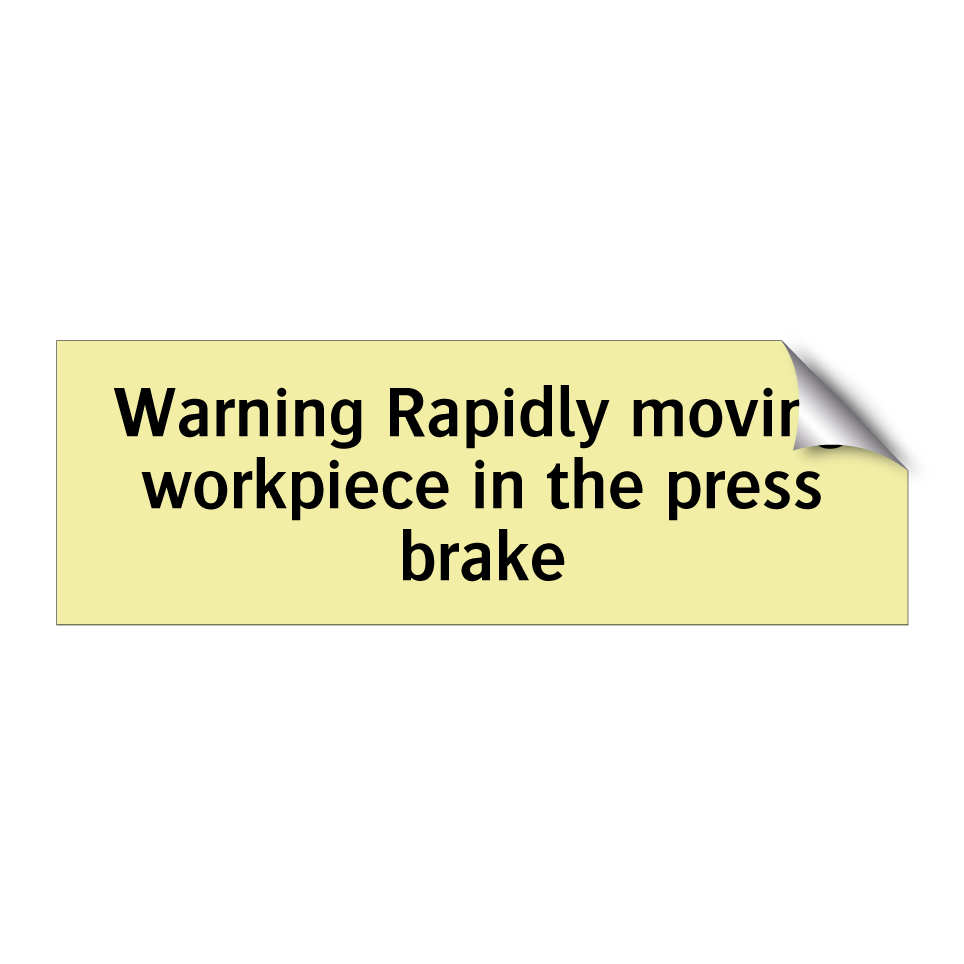 Warning Rapidly moving workpiece in the press brake