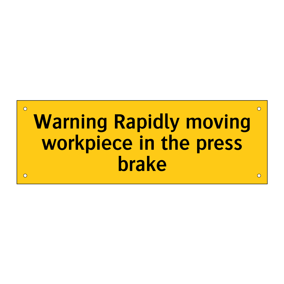 Warning Rapidly moving workpiece in the press brake