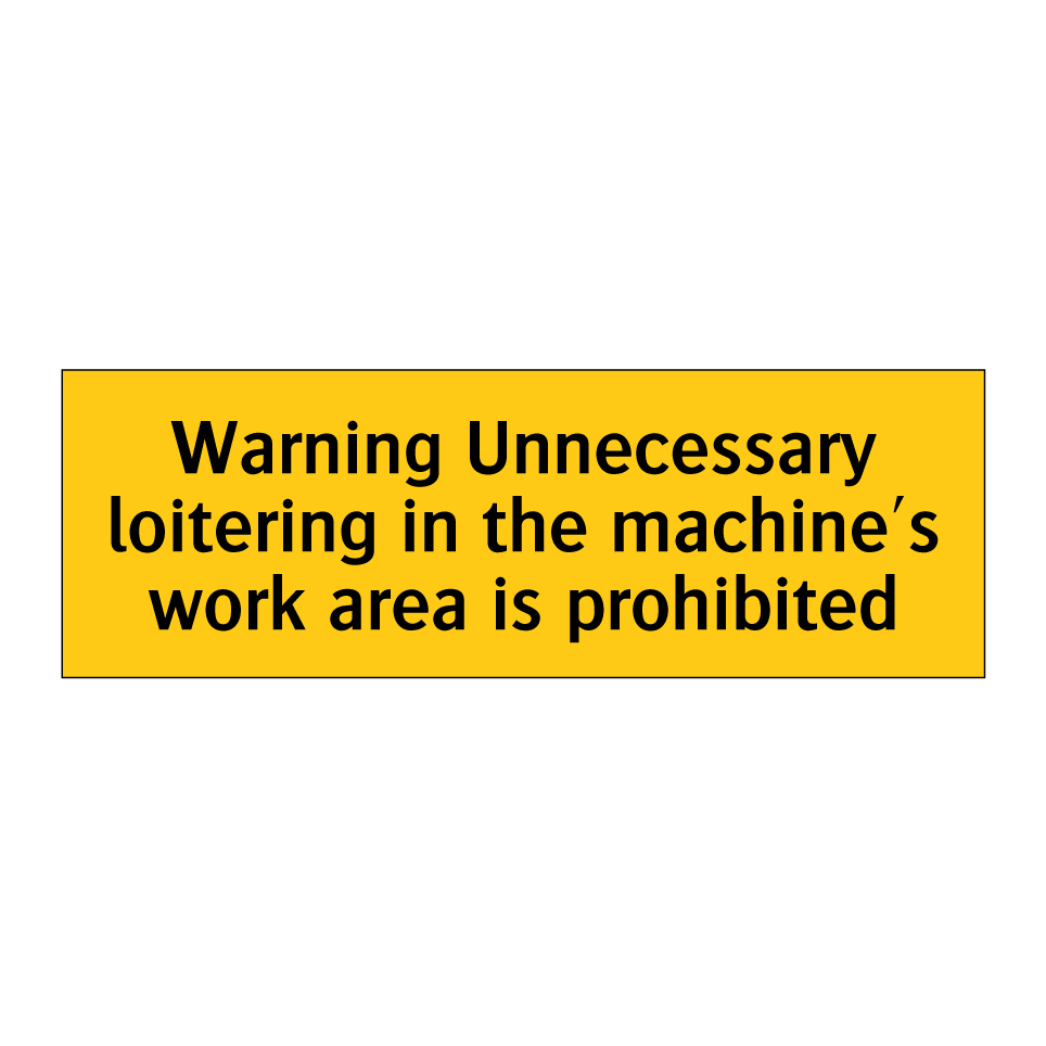 Warning Unnecessary loitering in the machine's work area is prohibited