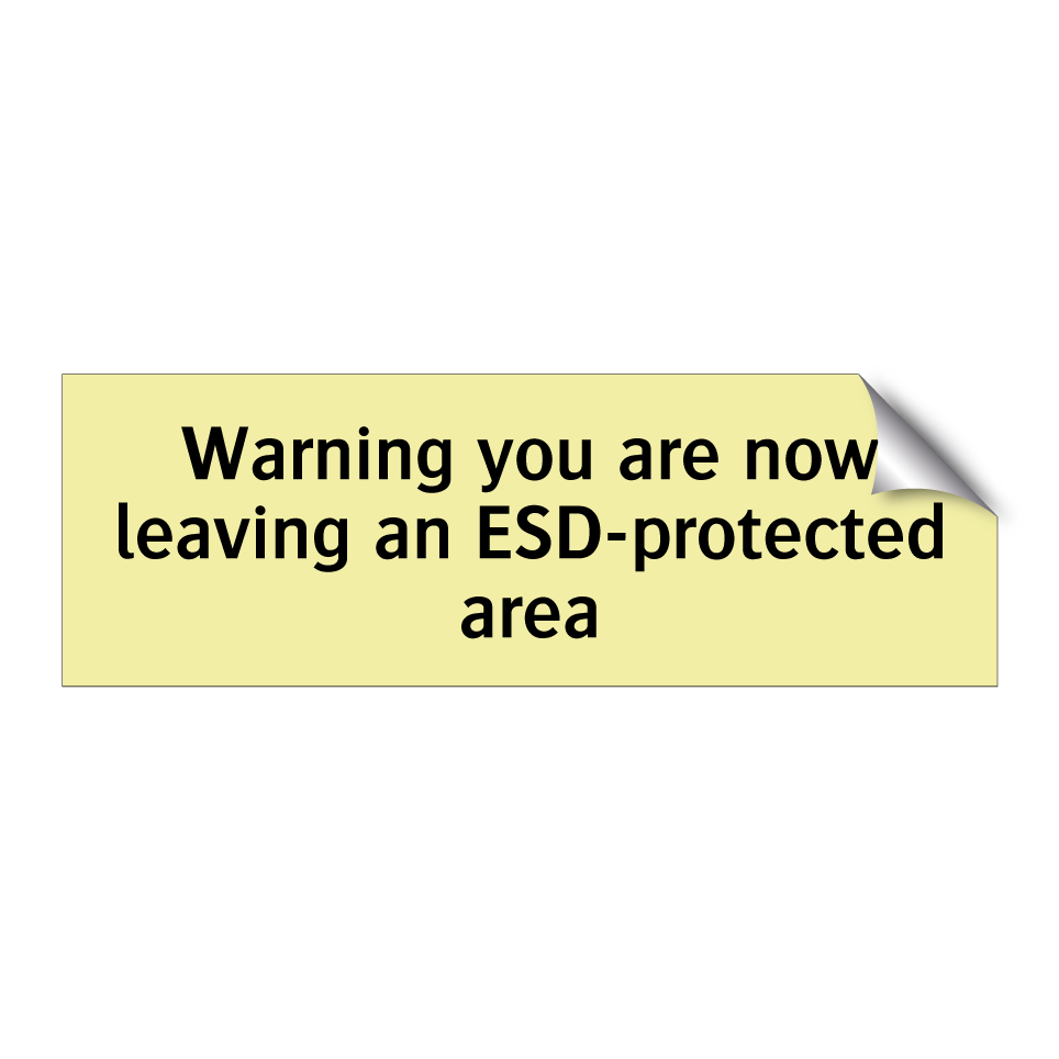 Warning you are now leaving an ESD-protected area