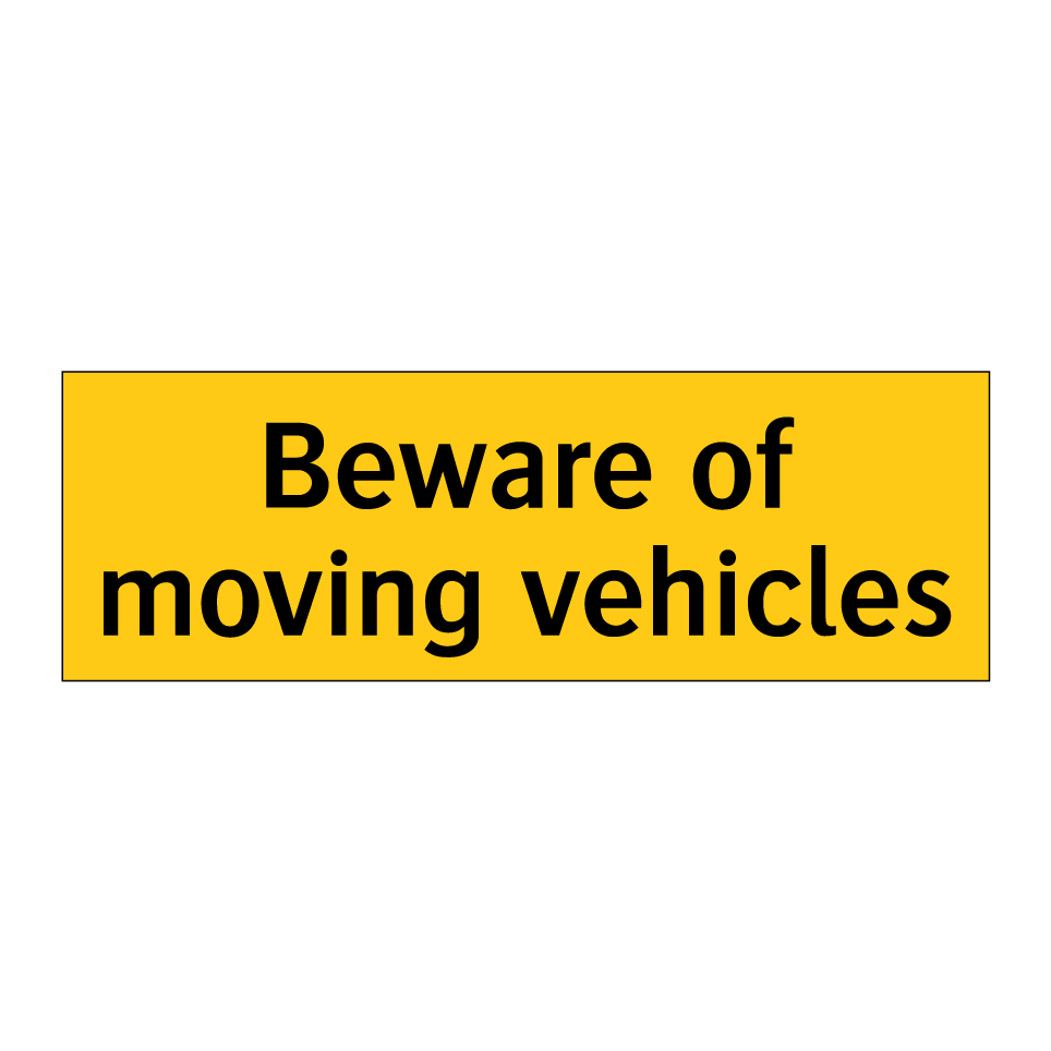 Beware of moving vehicles