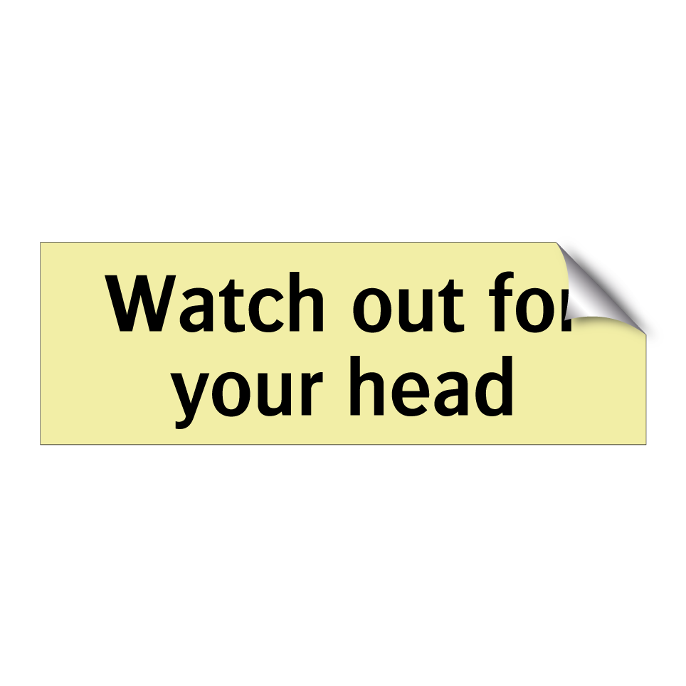Watch out for your head
