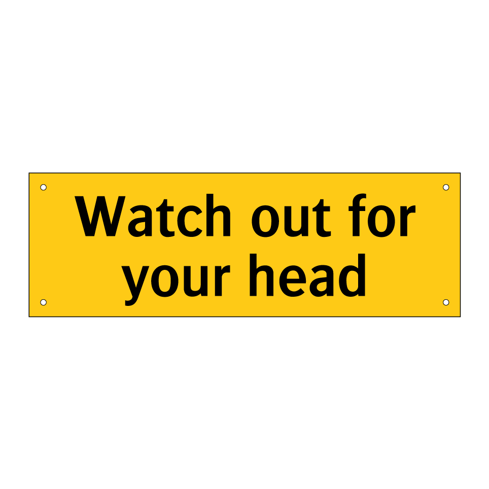 Watch out for your head