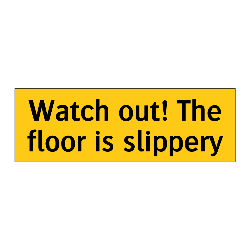 Watch out! The floor is slippery