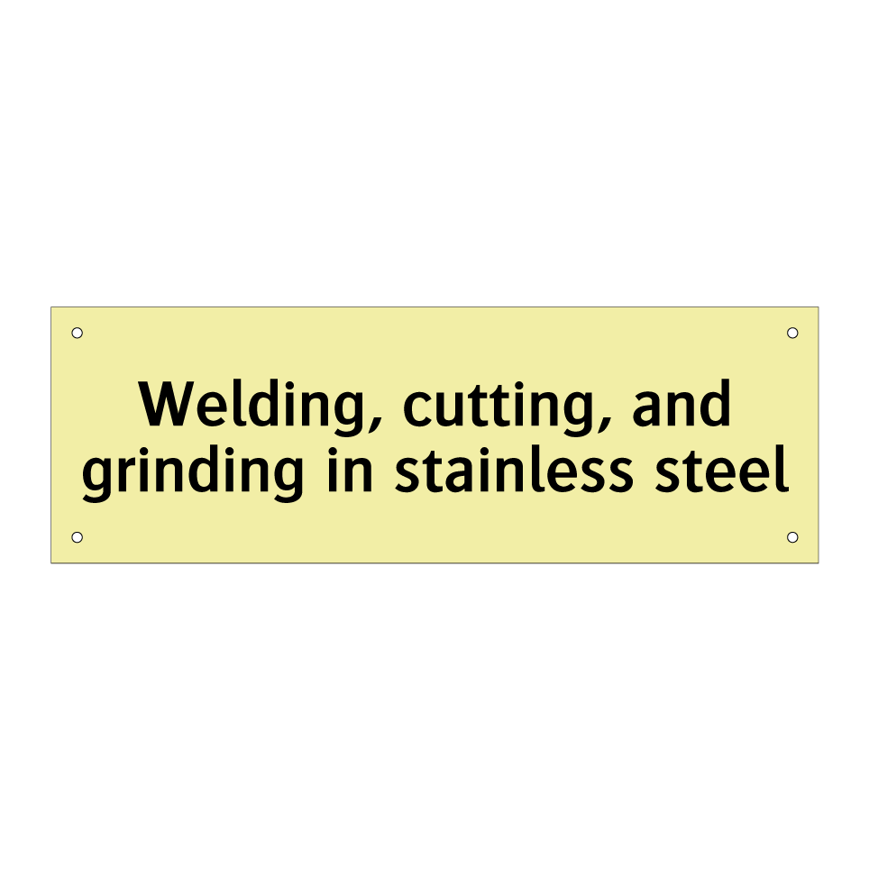 Welding, cutting, and grinding in stainless steel