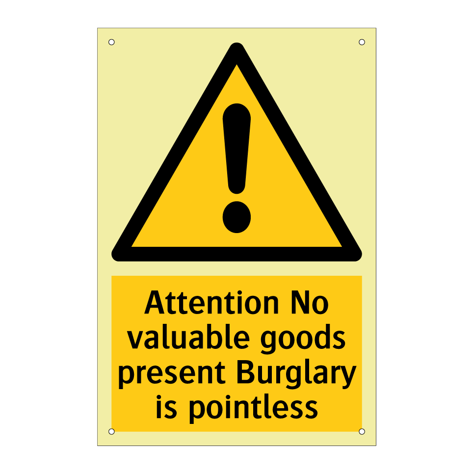 Attention No valuable goods present Burglary is pointless