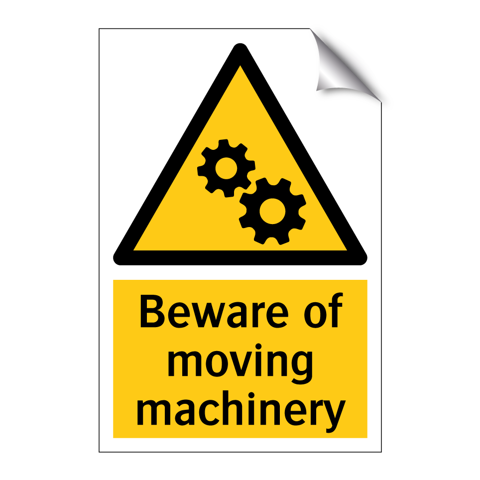 Beware of moving machinery