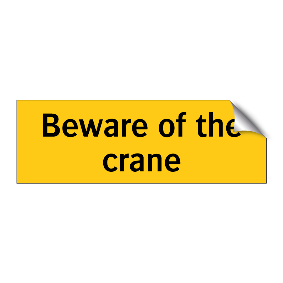 Beware of the crane