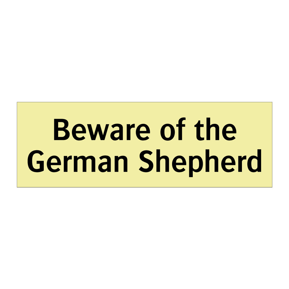 Beware of the German Shepherd
