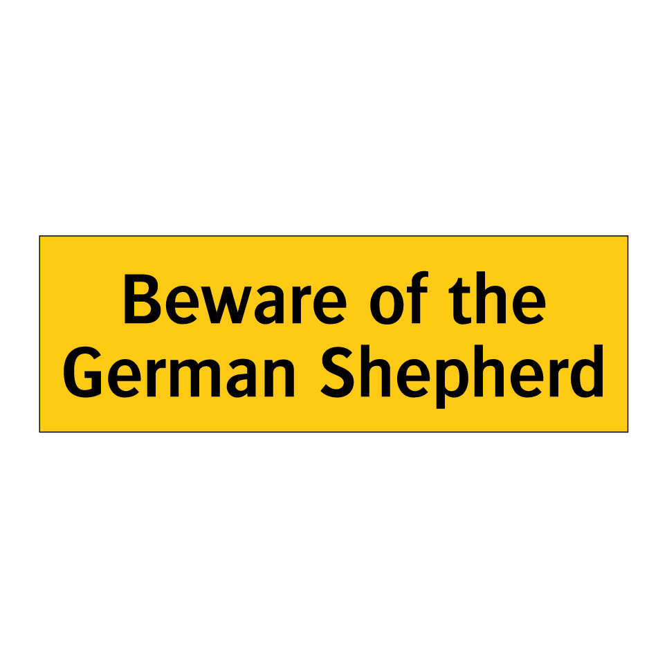Beware of the German Shepherd