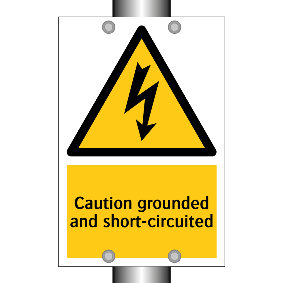 Caution grounded and short-circuited