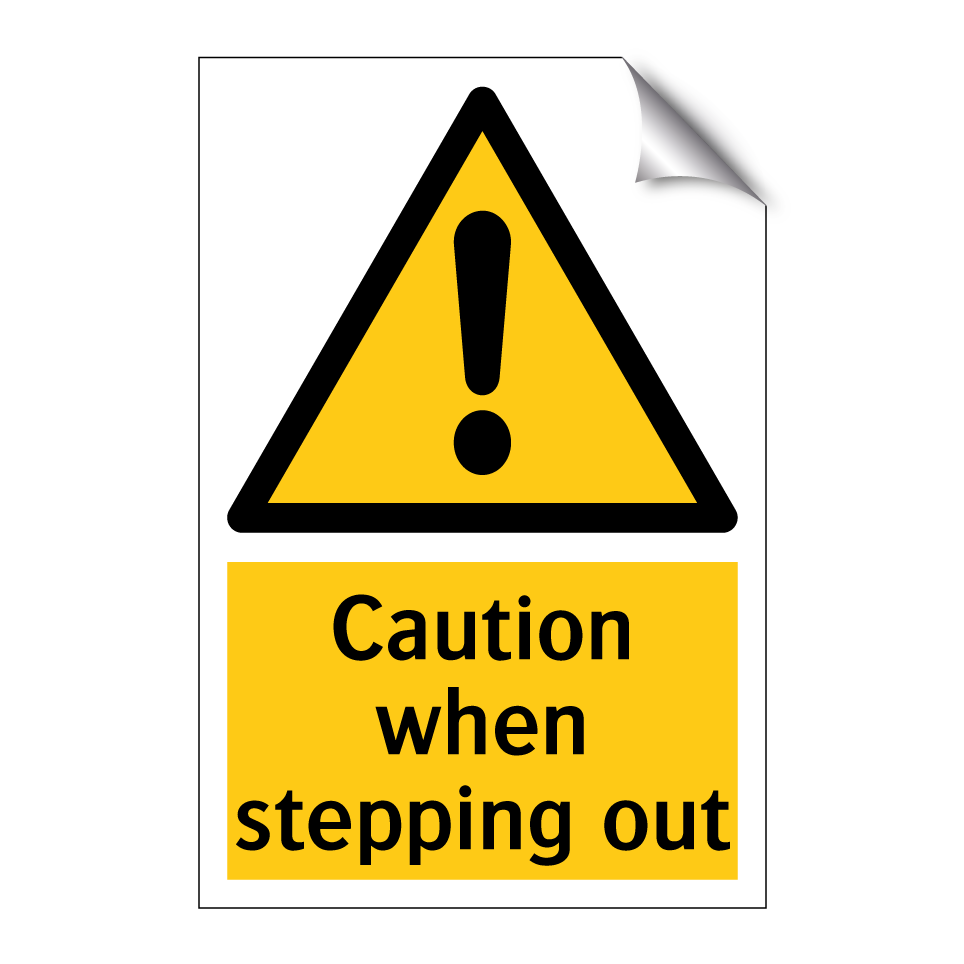 Caution when stepping out