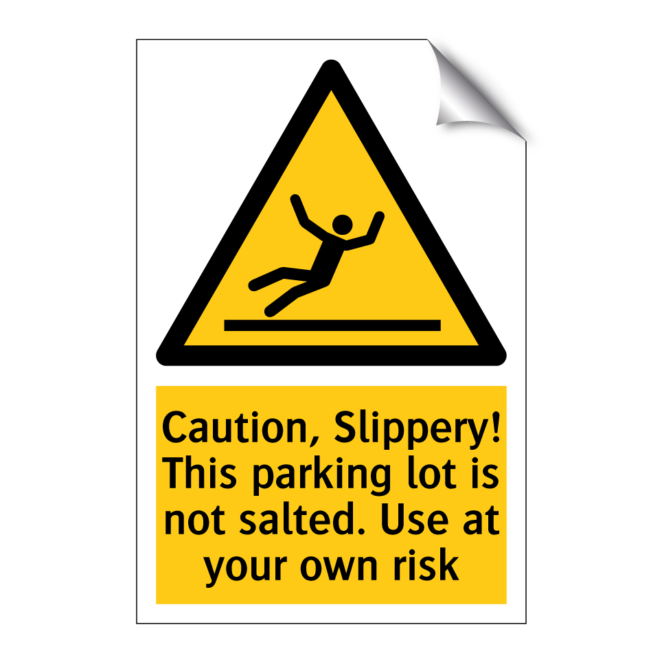 Caution, Slippery! This parking lot is not salted. Use at your own risk