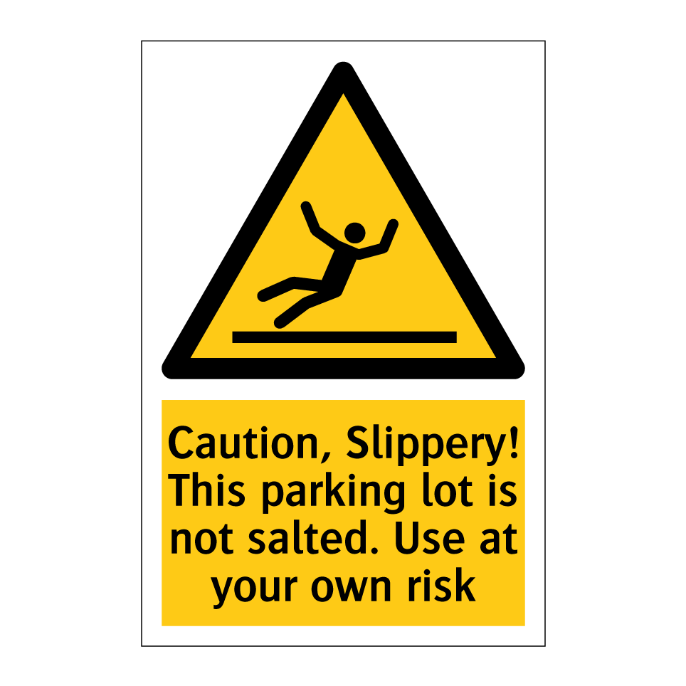 Caution, Slippery! This parking lot is not salted. Use at your own risk