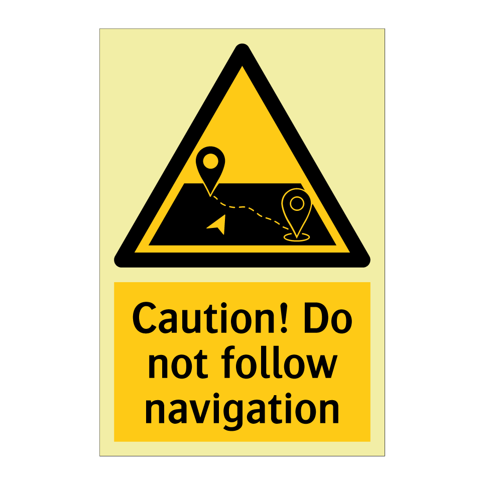 Caution! Do not follow navigation