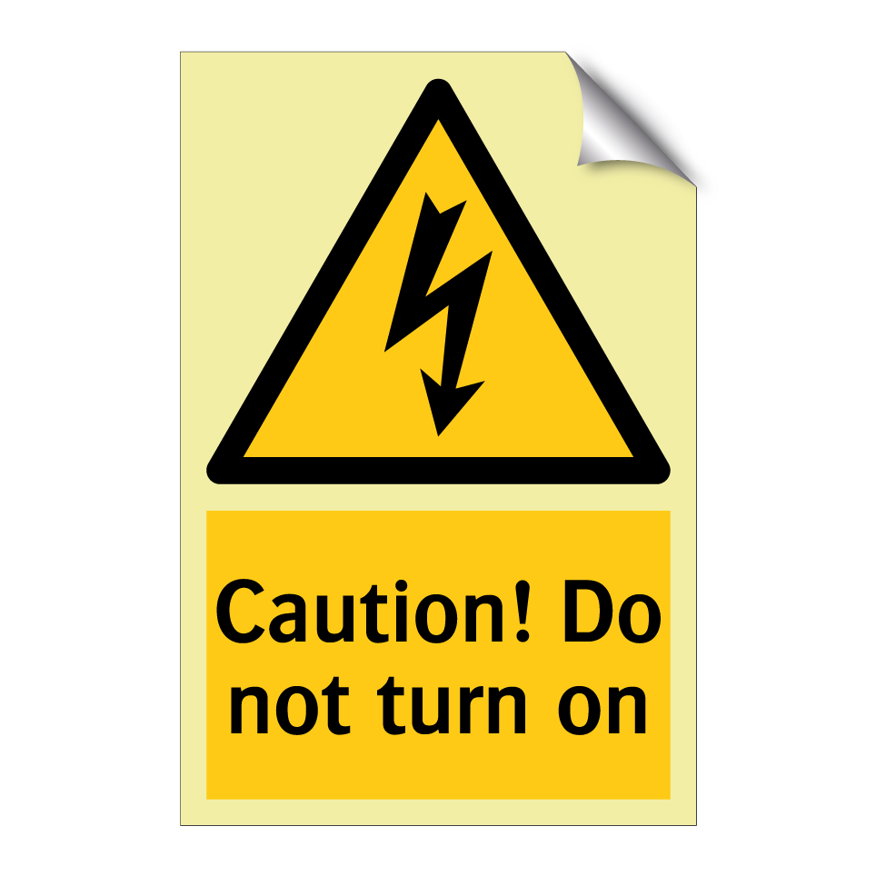 Caution! Do not turn on