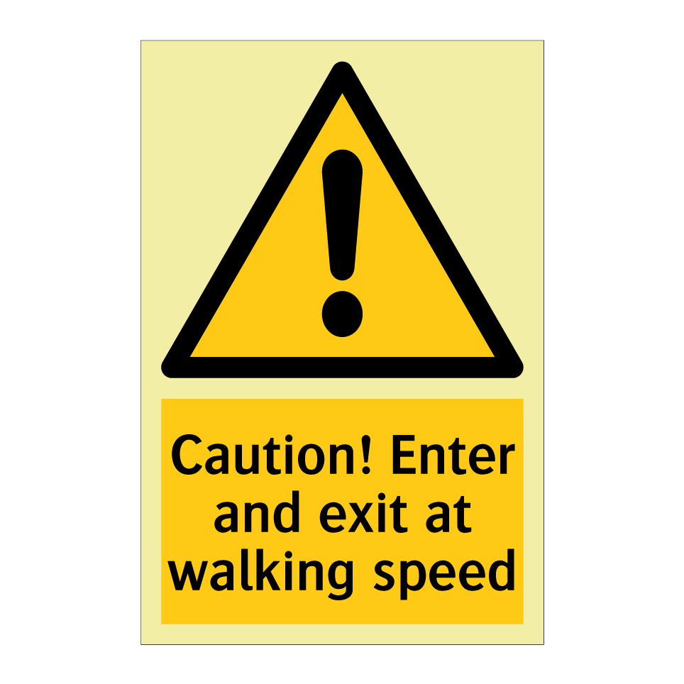 Caution! Enter and exit at walking speed