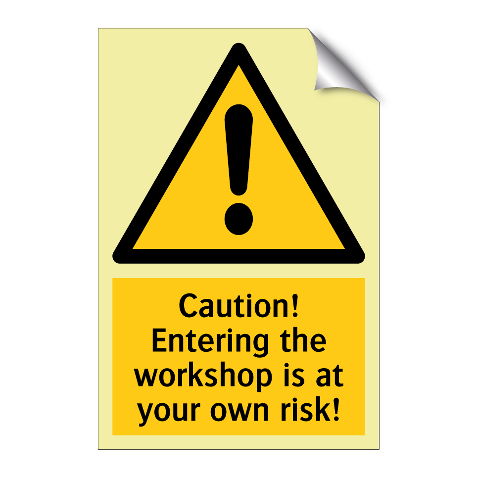 Caution! Entering the workshop is at your own risk!