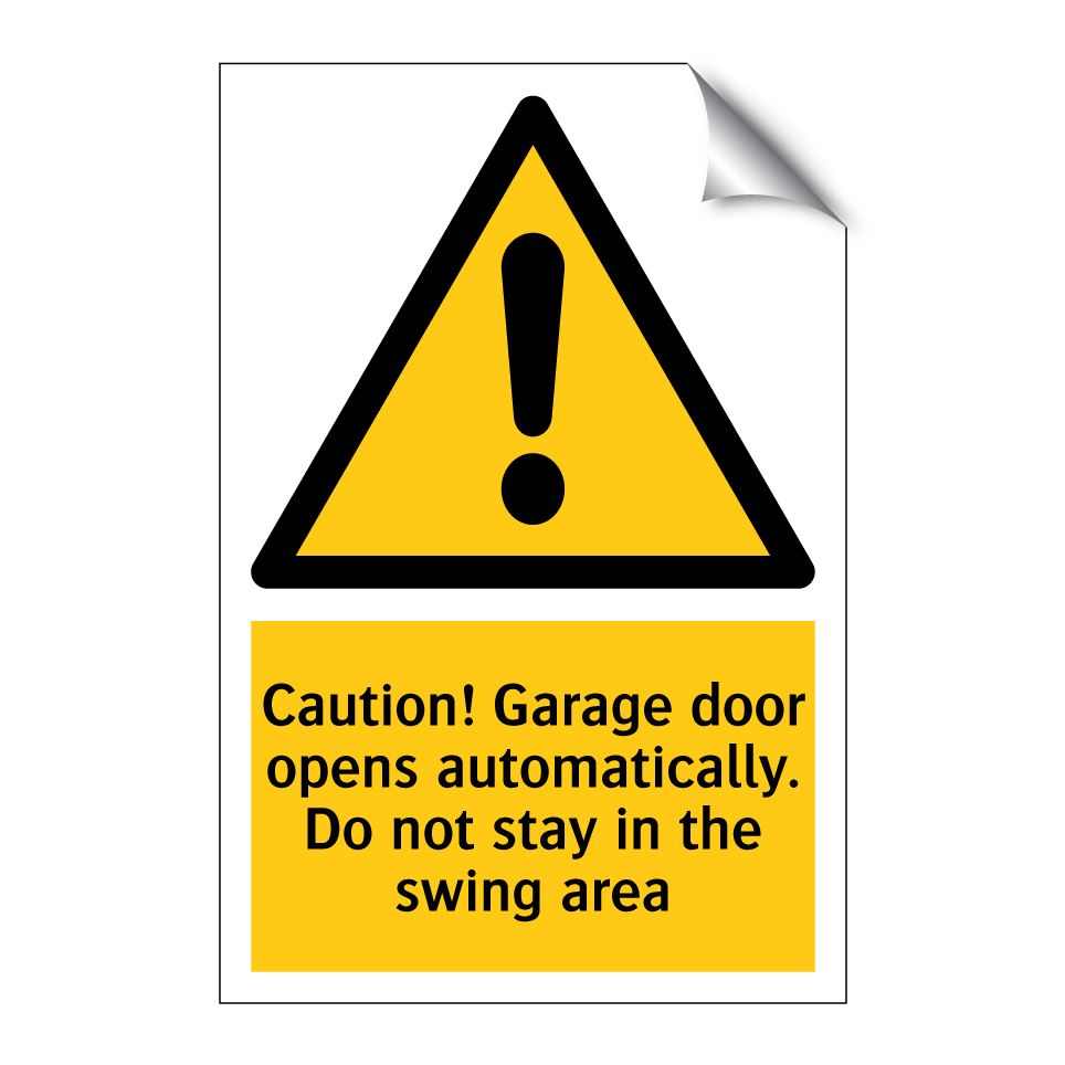Caution! Garage door opens automatically. Do not stay in the swing area