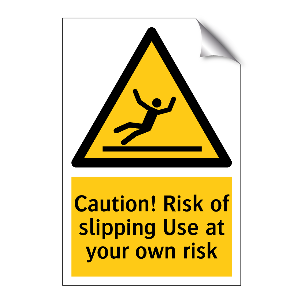 Caution! Risk of slipping Use at your own risk