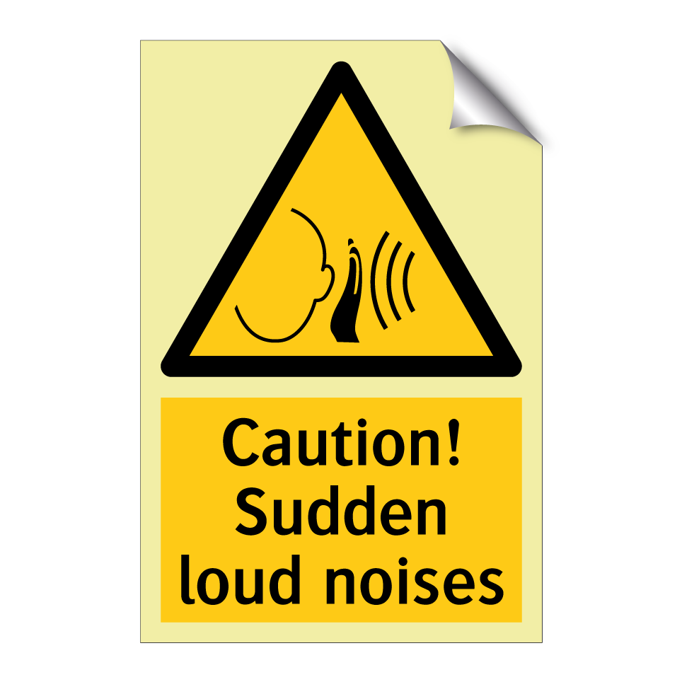 Caution! Sudden loud noises
