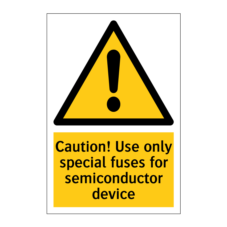 Caution! Use only special fuses for semiconductor device