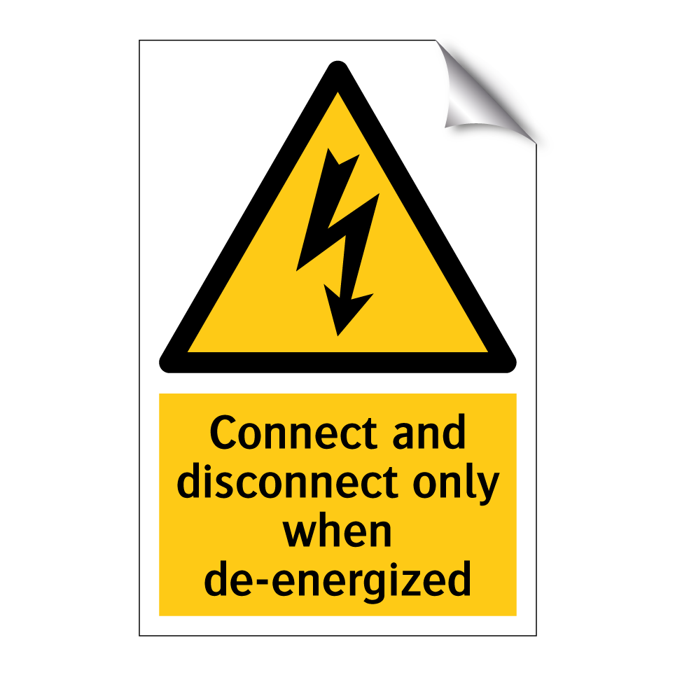 Connect and disconnect only when de-energized