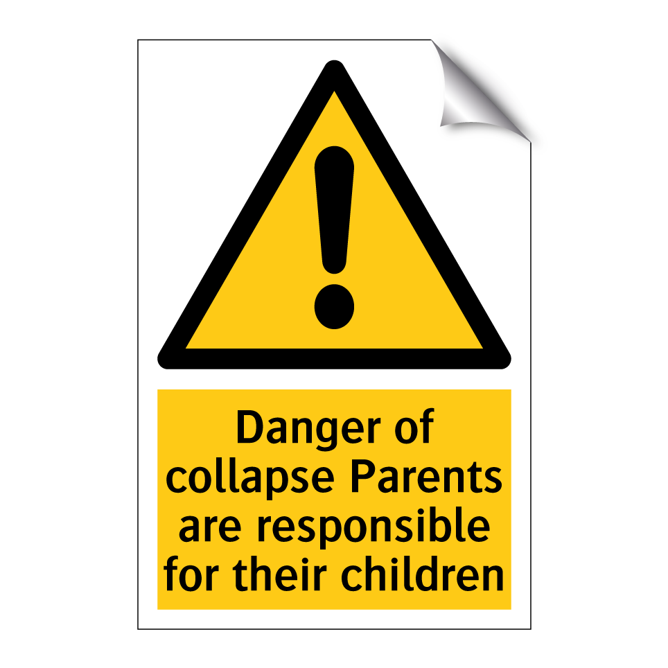 Danger of collapse Parents are responsible for their children