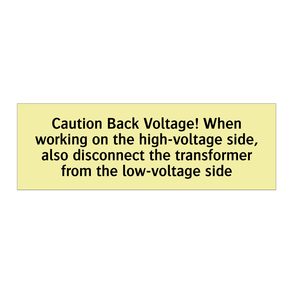 Caution Back Voltage! When working on the high-voltage side, also disconnect the transformer from the low-voltage side