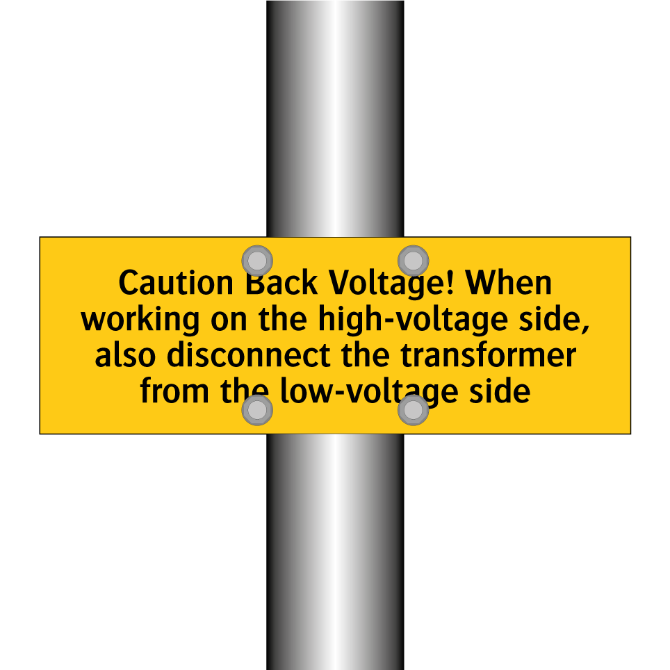 Caution Back Voltage! When working on the high-voltage side, also disconnect the transformer from the low-voltage side
