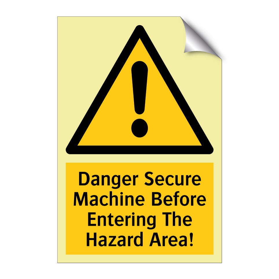 Danger Secure Machine Before Entering The Hazard Area!